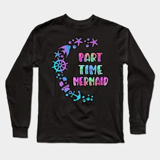 Part Time Mermaid Long Sleeve T-Shirt